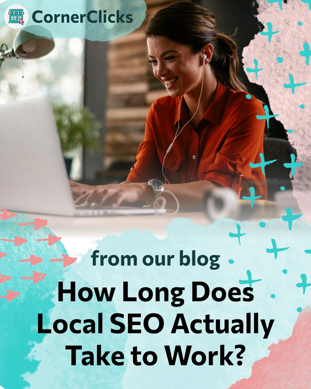 social share image of a small business owner smiling while working on her laptop with earbuds in, with the blog post caption "How long does local seo actually take to work?".
